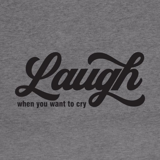 Laugh When You Want To Cry by Echeverri_Designs